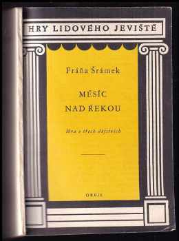 Měsíc nad řekou : hra o třech dějstvích - Fráňa Šrámek (1959, Orbis) - ID: 133900