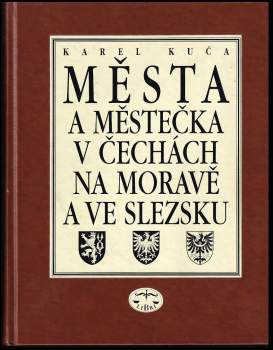 Karel Kuča: Města a městečka v Čechách, na Moravě a ve Slezsku