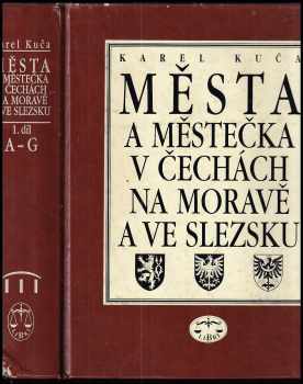 Města a městečka v Čechách, na Moravě a ve Slezsku : I. díl - A-G - Karel Kuča (1996, Libri) - ID: 732095