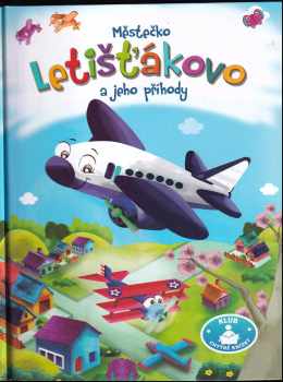 Městečko Letišťákovo : a jeho příhody