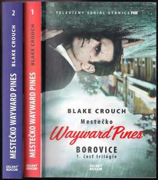 Blake Crouch: Mestečko Wayward Pines 1 + 2 díl - Borovice + Nevyspytateľný
