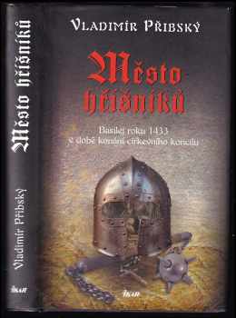 Vladimír Přibský: Město hříšníků : Basilej roku 1433 v době konání církevního koncilu