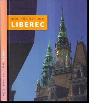 Město Liberec : The city of Liberec = Stadt Liberec