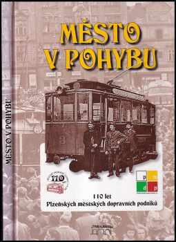 Město v pohybu : 110 let Plzeňských městských dopravních podniků