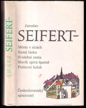 Jaroslav Seifert: Město v slzách ; Samá láska ; Svatební cesta ; Slavík zpívá špatně ; Poštovní holub