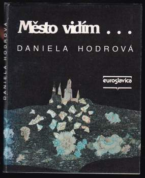 Daniela Hodrová: Město vidím--