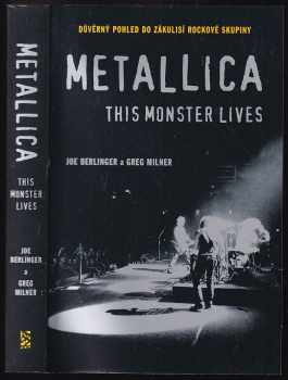 Metallica - this monster lives : důvěrný pohled do zákulisí rockové skupiny
