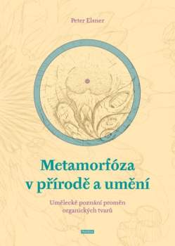 Peter Elsner: Metamorfóza v přírodě a umění