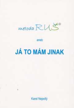 Karel Nejedlý: Metoda RUŠ, aneb, Já to mám jinak