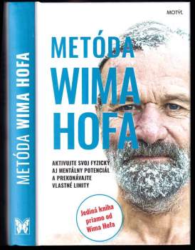 Metóda Wima Hofa : aktivujte svoj fyzický aj mentálny potenciál a prekonávajte vlastné limity