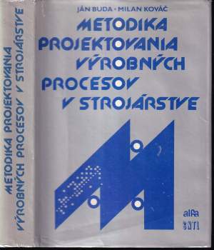 Jan Buda: Metodika projektovania výrobných procesov v strojárstve
