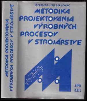 Metodika projektovania výrobných procesov v strojárstve : Vysokoškolská učebnica pre strojnícke fakulty vysokých škôl