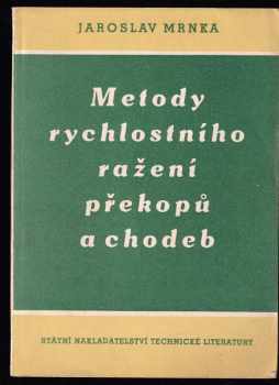 Jaroslav Mrnka: Metody rychlostního ražení překopů a chodeb - Určeno pro raziče a pro techn. pracovníky na dolech