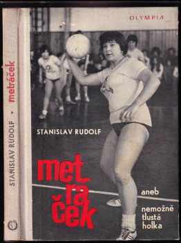 Metráček, aneb, Nemožně tlustá holka : dívčí román - Stanislav Rudolf (1972, Olympia) - ID: 713932