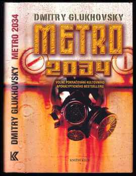 Metro 2034 : volné pokračování kultovního apokalyptického bestselleru - Dmitrij Aleksejevič Gluchovskij (2011, Knižní klub) - ID: 1531938