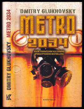Metro 2034 : volné pokračování kultovního apokalyptického bestselleru - Dmitrij Aleksejevič Gluchovskij (2011, Knižní klub) - ID: 738050