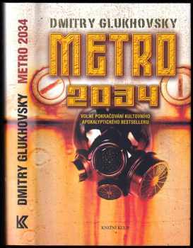 Dmitrij Aleksejevič Gluchovskij: Metro 2034 : volné pokračování kultovního apokalyptického bestselleru