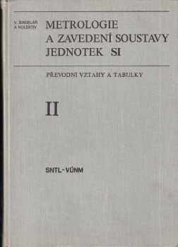 Metrologie a zavedení soustavy jednotek SI 2 : 2 - (Převodní vztahy a tabulky) - Václav Šindelář, Zdeněk Štoud, Timotej Hill, Zdeněk Dezsö (1976, Státní nakladatelství technické literatury) - ID: 3117861