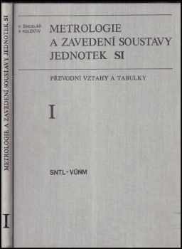 Václav Šindelář: Metrologie a zavedení soustavy jednotek SI Převodní vztahy a tabulky 1. [díl.