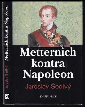 Metternich kontra Napoleon - Jaroslav Šedivý, Clemens Metternich (1998, Knižní klub) - ID: 540740