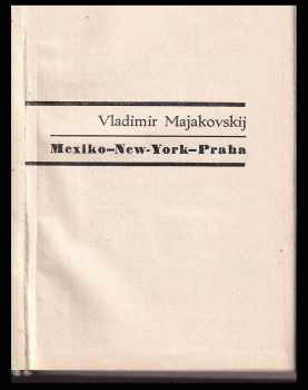 Vladimir Vladimirovič Majakovskij: Mexiko - New York - Praha