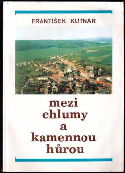 František Kutnar: Mezi Chlumy a Kamennou Hůrou