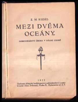 Zdeněk Matěj Kuděj: Mezi dvěma oceány : Dobrodružství Čecha v dálné cizině