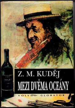 Mezi dvěma oceány : dobrodružství Čecha v dálné cizině - Zdeněk Matěj Kuděj (1994, Volvox Globator) - ID: 846184