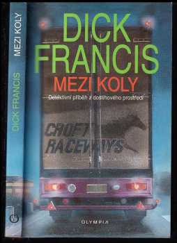 Mezi koly : detektivní příběh z dostihového prostředí - Dick Francis (1995, Olympia) - ID: 793064