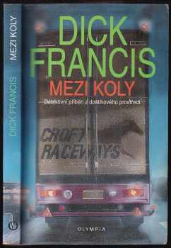 Mezi koly : detektivní příběh z dostihového prostředí - Dick Francis (1995, Olympia) - ID: 771511