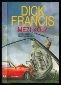 Mezi koly : detektivní příběh z dostihového prostředí - Dick Francis (2001, Olympia) - ID: 579658