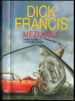 Mezi koly : detektivní příběh z dostihového prostředí - Dick Francis (2001, Olympia) - ID: 744487