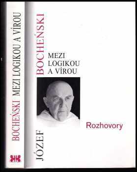 Józef Maria Bocheński: Mezi logikou a vírou : s Józefem Bocheńskim rozmlouvá Jan Parys