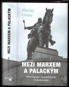 Mezi Marxem a Palackým : historiografie v komunistickém Československu