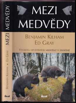 Benjamin Kilham: Mezi medvědy - výchova opuštěných medvíďat v divočině