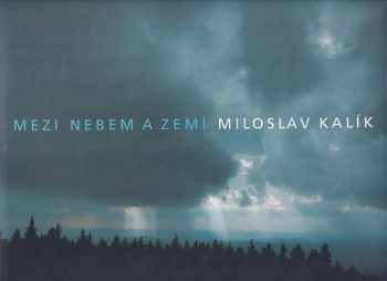 Mezi nebem a zemí - Miloslav Kalík, Miloslav Kalík (2002, Artefaktum.cz) - ID: 669258
