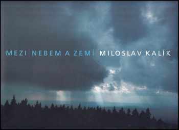 Miloslav Kalík: Mezi nebem a zemí