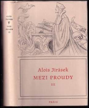 Mezi proudy : Díl III - tři historické obrazy - Alois Jirásek (1950, Práce) - ID: 1275416