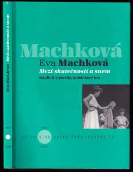 Eva Machková: Mezi skutečností a snem : kapitoly z poetiky pohádkové hry
