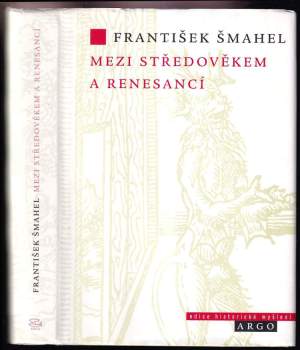 František Šmahel: Mezi středověkem a renesancí