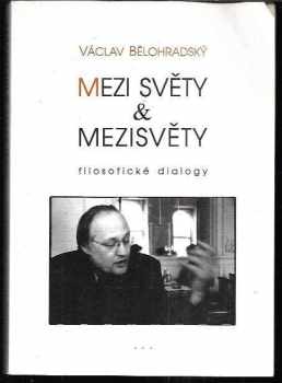 Václav Bělohradský: Mezi světy & mezisvěty
