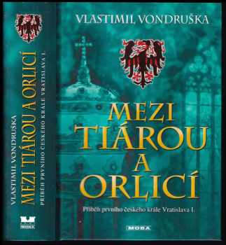 Vlastimil Vondruška: Mezi tiárou a orlicí : příběh prvního českého krále Vratislava I