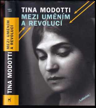 Tina Modotti: Mezi uměním a revolucí