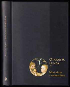 Mezi vírou a racionalitou - PODPIS + DOPIS OD AUTORA - Otakar Antoň Funda (2003, L. Marek) - ID: 622168