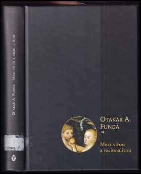 Otakar Antoň Funda: Mezi vírou a racionalitou