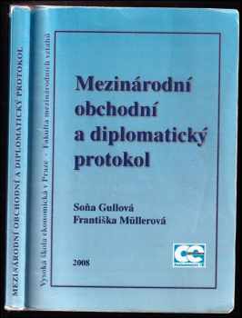Mezinárodní obchodní a diplomatický protokol - Soňa Gullová, Františka Müllerová (2009, Oeconomica) - ID: 2180957