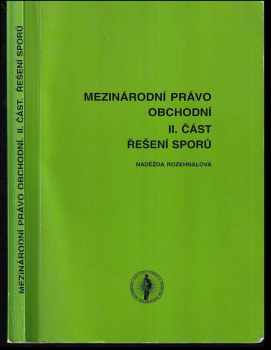 Naděžda Rozehnalová: Mezinárodní právo obchodní II. část Řešení sporů