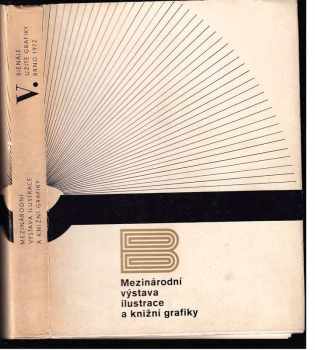 Mezinárodní výstava ilustrace a knižní grafiky : V. bienále užité grafiky Brno 1972 = Exposition Internationale de l'Illustration et du Graphisme du Livre = Ve biennale des arts graphiques Brno 1972 : Brno 14.6.-17.9.1972