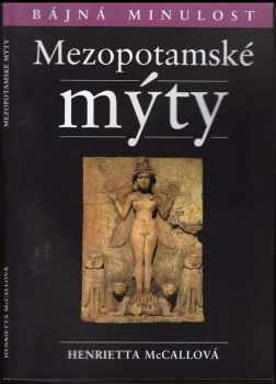 Mezopotámské mýty - Henrietta McCall (2006, Levné knihy KMa) - ID: 1046507