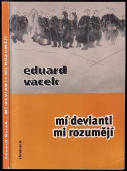 Eduard Vacek: Mí devianti mi rozumějí